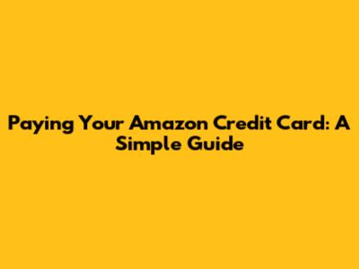 Paying Your Amazon Credit Card: A Simple Guide