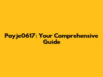 Payje0617: Your Comprehensive Guide