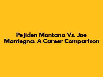 Pejiden Montana Vs. Joe Mantegna: A Career Comparison