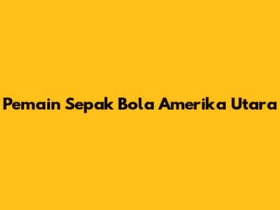 Pemain Sepak Bola Amerika Utara