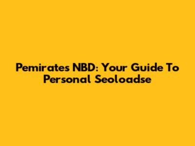 Pemirates NBD: Your Guide To Personal Seoloadse