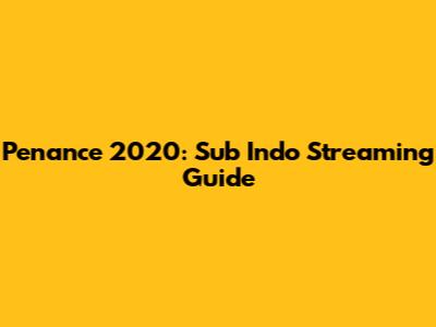 Penance 2020: Sub Indo Streaming Guide