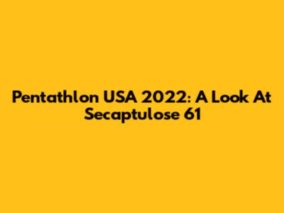 Pentathlon USA 2022: A Look At Secaptulose 61
