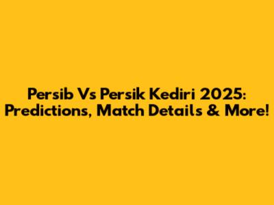 Persib Vs Persik Kediri 2025: Predictions, Match Details & More!