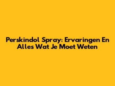 Perskindol Spray: Ervaringen En Alles Wat Je Moet Weten