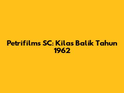 Petrifilms SC: Kilas Balik Tahun 1962
