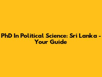 PhD In Political Science: Sri Lanka - Your Guide