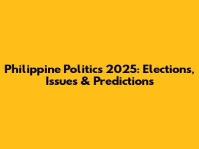 Philippine Politics 2025: Elections, Issues & Predictions