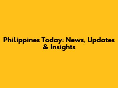 Philippines Today: News, Updates & Insights