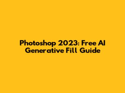 Photoshop 2023: Free AI Generative Fill Guide