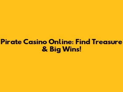 Pirate Casino Online: Find Treasure & Big Wins!