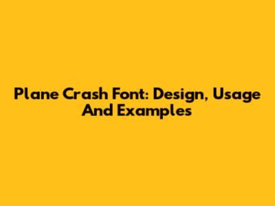 Plane Crash Font: Design, Usage And Examples