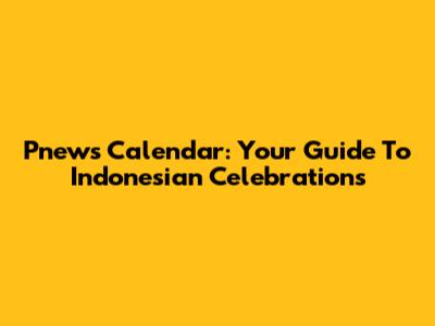Pnews Calendar: Your Guide To Indonesian Celebrations