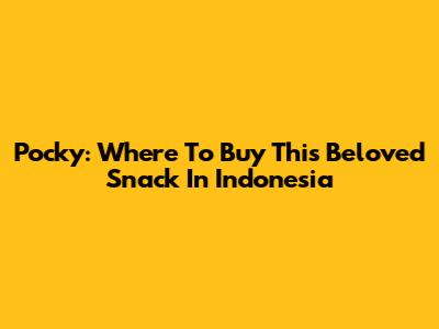 Pocky: Where To Buy This Beloved Snack In Indonesia