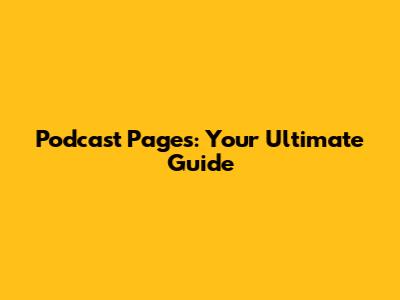 Podcast Pages: Your Ultimate Guide