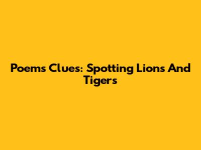 Poem's Clues: Spotting Lions And Tigers