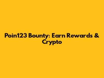 Poin123 Bounty: Earn Rewards & Crypto