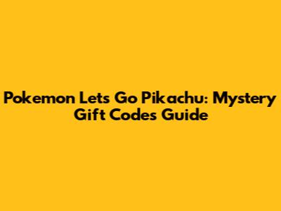 Pokemon Let's Go Pikachu: Mystery Gift Codes Guide