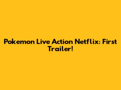Pokemon Live Action Netflix: First Trailer!