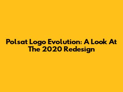 Polsat Logo Evolution: A Look At The 2020 Redesign