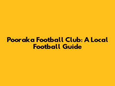 Pooraka Football Club: A Local Football Guide