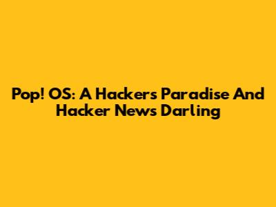 Pop!_OS: A Hacker's Paradise And Hacker News' Darling