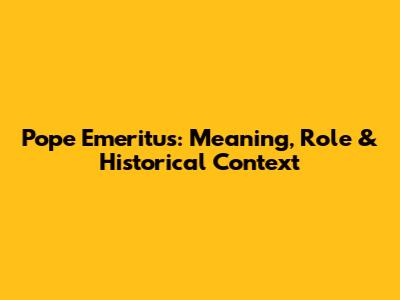 Pope Emeritus: Meaning, Role & Historical Context
