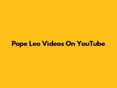Pope Leo Videos On YouTube
