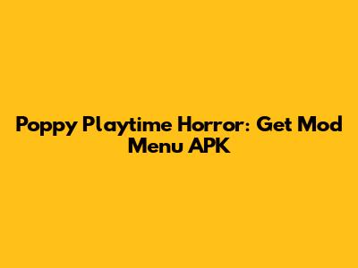 Poppy Playtime Horror: Get Mod Menu APK