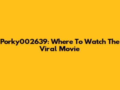 Porky002639: Where To Watch The Viral Movie