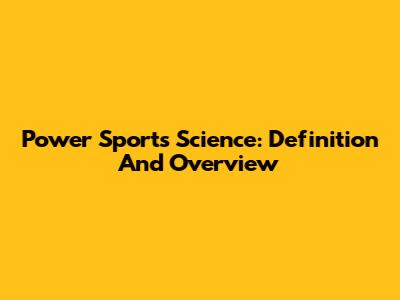 Power Sports Science: Definition And Overview
