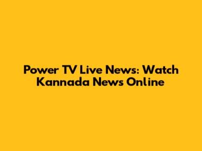 Power TV Live News: Watch Kannada News Online