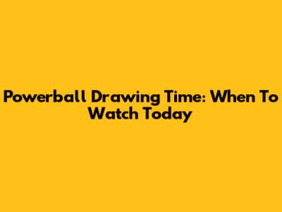 Powerball Drawing Time: When To Watch Today