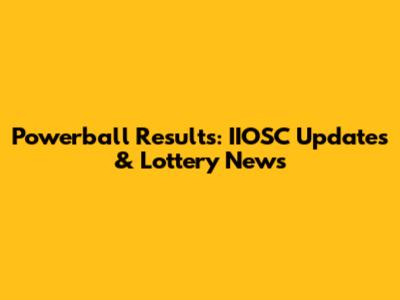 Powerball Results: IIOSC Updates & Lottery News