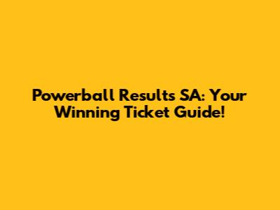 Powerball Results SA: Your Winning Ticket Guide!