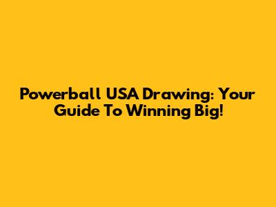 Powerball USA Drawing: Your Guide To Winning Big!
