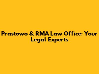 Prastowo & RMA Law Office: Your Legal Experts