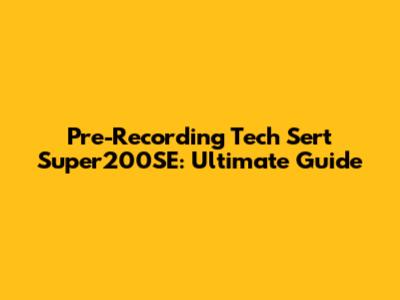 Pre-Recording Tech Sert Super200SE: Ultimate Guide