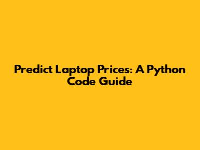 Predict Laptop Prices: A Python Code Guide
