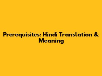 Prerequisites: Hindi Translation & Meaning