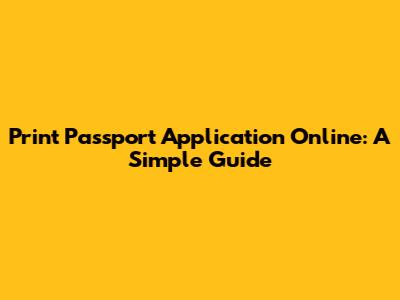 Print Passport Application Online: A Simple Guide