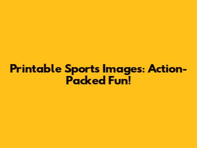 Printable Sports Images: Action-Packed Fun!