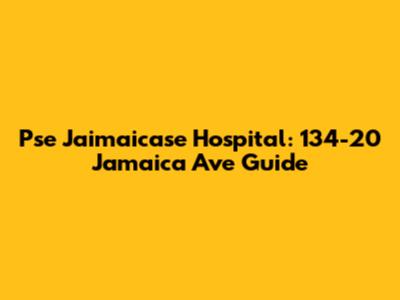 Pse Jaimaicase Hospital: 134-20 Jamaica Ave Guide