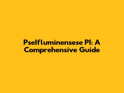 PseIfluminensese PI: A Comprehensive Guide