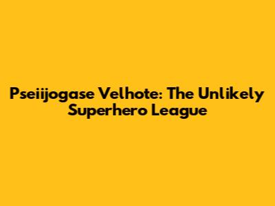 Pseiijogase Velhote: The Unlikely Superhero League