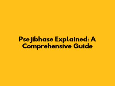 Psejibhase Explained: A Comprehensive Guide
