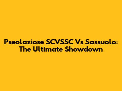 Pseolaziose SCVSSC Vs Sassuolo: The Ultimate Showdown