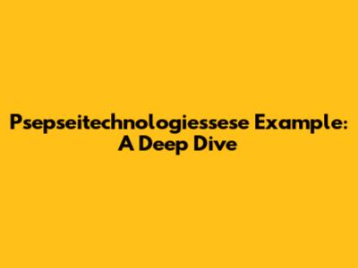 Psepseitechnologiessese Example: A Deep Dive