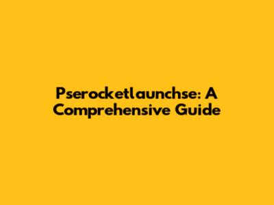 Pserocketlaunchse: A Comprehensive Guide