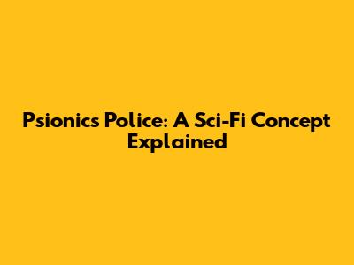 Psionics Police: A Sci-Fi Concept Explained